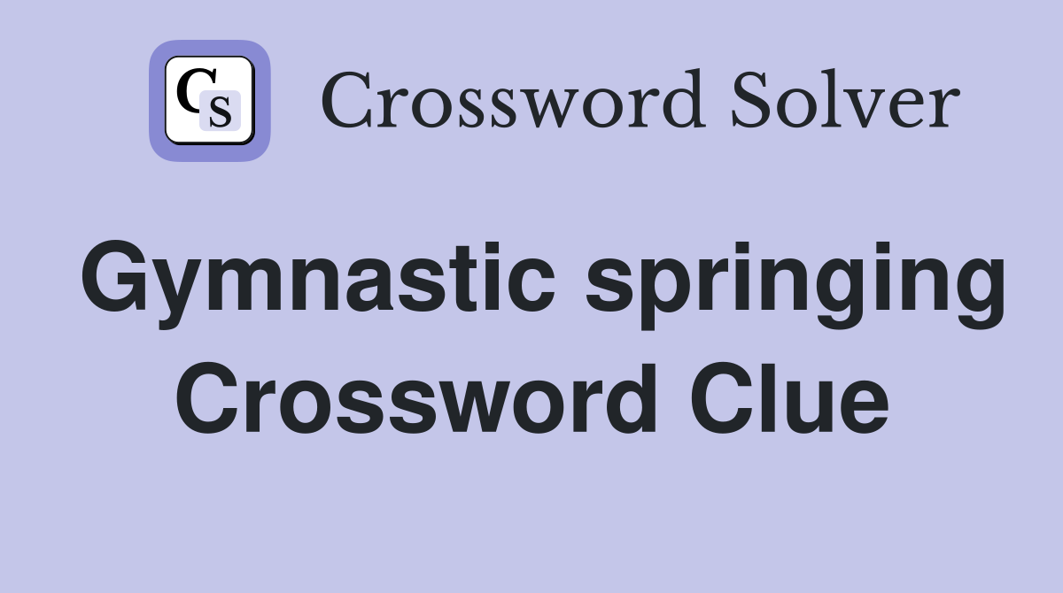 Gymnastic springing Crossword Clue Answers Crossword Solver